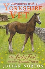 Adventures with a Yorkshire Vet: The Lucky Foal and Other Animal Tales cena un informācija | Grāmatas pusaudžiem un jauniešiem | 220.lv