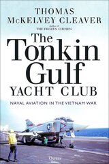 Tonkin Gulf Yacht Club: Naval Aviation in the Vietnam War цена и информация | Исторические книги | 220.lv