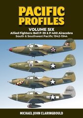 Pacific Profiles Volume Six: Allied Fighters: Bell P-39 & P-400 Airacobra South & Southwest Pacific 1942-1944 cena un informācija | Vēstures grāmatas | 220.lv