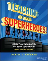 Teaching Is for Superheroes!: Insight and Inspiration for Your Classroom (Tights and Cape Optional) cena un informācija | Sociālo zinātņu grāmatas | 220.lv