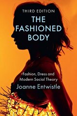 Fashioned Body: Fashion, Dress and Modern Social Theory 3rd edition cena un informācija | Sociālo zinātņu grāmatas | 220.lv