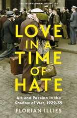 Love in a Time of Hate: Art and Passion in the Shadow of War, 1929-39 Main цена и информация | Исторические книги | 220.lv