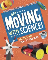 Get Moving with Science!: Projects that Zoom, Fly and More цена и информация | Книги для подростков и молодежи | 220.lv