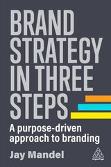 Brand Strategy in Three Steps: A Purpose-Driven Approach to Branding cena un informācija | Ekonomikas grāmatas | 220.lv