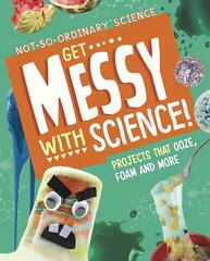 Get Messy with Science!: Projects that Ooze, Foam and More cena un informācija | Grāmatas pusaudžiem un jauniešiem | 220.lv