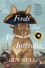 Ferals that Ate Australia: The fascinating history of feral animals and winner of a 2022 Whitley Award from the bestselling author of The Dogs that Made Australia cena un informācija | Sociālo zinātņu grāmatas | 220.lv