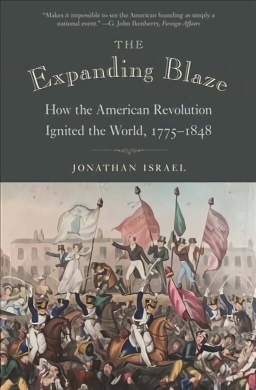 Expanding Blaze: How the American Revolution Ignited the World, 1775-1848 cena un informācija | Vēstures grāmatas | 220.lv
