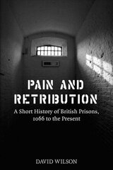 Pain and Retribution: A Short History of British Prisons, 1066 to the Present цена и информация | Книги по социальным наукам | 220.lv