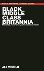 Black Middle-Class Britannia: Identities, Repertoires, Cultural Consumption цена и информация | Книги по социальным наукам | 220.lv