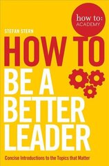 How to: Be a Better Leader цена и информация | Книги по экономике | 220.lv