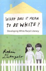 What Does It Mean to Be White?: Developing White Racial Literacy New edition цена и информация | Исторические книги | 220.lv