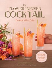 Flower-Infused Cocktail: Flowers, with a Twist cena un informācija | Pavārgrāmatas | 220.lv