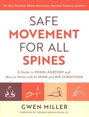 Safe Movement for All Spines: A Guide to Spinal Anatomy and How to Work with 21 Spine and Hip Conditions cena un informācija | Pašpalīdzības grāmatas | 220.lv