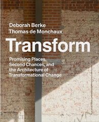 Transform: Promising Places, Second Chances, and the Architecture of Transformational Change cena un informācija | Grāmatas par arhitektūru | 220.lv