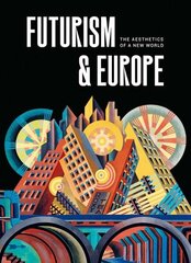 Futurism & Europe: The Aesthetics of a New World cena un informācija | Mākslas grāmatas | 220.lv