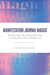 Manifestation Journal Magick: Guided 369, 555, and Scripting to Manifest Your Dream Life цена и информация | Самоучители | 220.lv