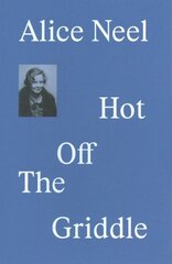 Alice Neel: Hot Off the Griddle cena un informācija | Mākslas grāmatas | 220.lv