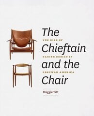 Chieftain and the Chair: The Rise of Danish Design in Postwar America cena un informācija | Mākslas grāmatas | 220.lv