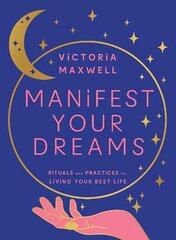 Manifest Your Dreams: Rituals and Practices for Living Your Best Life cena un informācija | Pašpalīdzības grāmatas | 220.lv