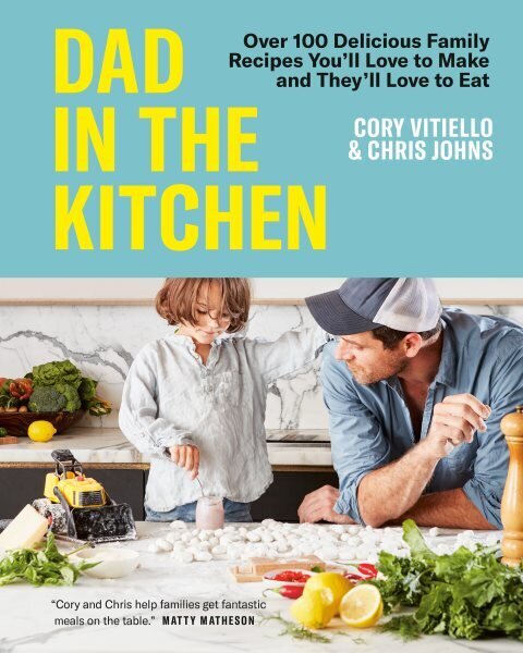 Dad In The Kitchen: Over 100 Delicious Family Recipes You'll Love to Make and They'll Love to Eat cena un informācija | Pavārgrāmatas | 220.lv