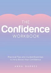 Confidence Workbook: Practical Tips and Guided Exercises to Help Boost Your Confidence цена и информация | Биографии, автобиографии, мемуары | 220.lv