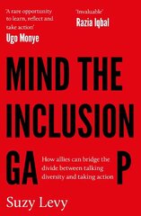 Mind the Inclusion Gap: How allies can bridge the divide between talking diversity and taking action cena un informācija | Sociālo zinātņu grāmatas | 220.lv