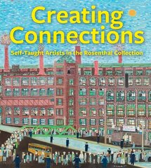 Creating Connections: Self-Taught Artists in the Rosenthal Collection cena un informācija | Mākslas grāmatas | 220.lv