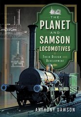 Planet and Samson Locomotives: Their Design and Development цена и информация | Путеводители, путешествия | 220.lv