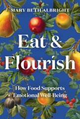 Eat & Flourish: How Food Supports Emotional Well-Being cena un informācija | Pavārgrāmatas | 220.lv