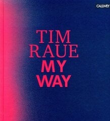 Tim Raue: My Way: From the Gutters to the Stars cena un informācija | Pavārgrāmatas | 220.lv