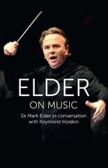 Elder on Music: Sir Mark Elder in Conversation with Raymond Holden цена и информация | Книги об искусстве | 220.lv