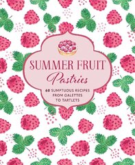 Summer Fruit Pastries: 60 Sumptuous Recipes from Galettes to Tartlets цена и информация | Книги рецептов | 220.lv