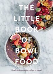 Little Book of Bowl Food: Simple and Nourishing Recipes in a Bowl цена и информация | Книги рецептов | 220.lv