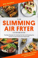 Slimming Air Fryer Cookbook: The Best Recipes for Cutting the Fat and Keeping the Flavour in your Favourite Fried Foods цена и информация | Книги рецептов | 220.lv