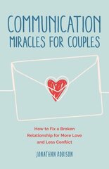 Communication Miracles for Couples: How to Fix a Broken Relationship for More Love and Less Conflict cena un informācija | Pašpalīdzības grāmatas | 220.lv