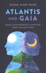 Atlantis and Gaia: Magic, Reincarnation, Covid and Earth Healing Today цена и информация | Самоучители | 220.lv