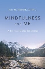 Mindfulness and Me: A Practical Guide for Living cena un informācija | Pašpalīdzības grāmatas | 220.lv