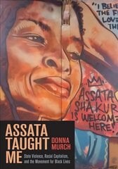 Assata Taught Me: State Violence, Mass Incarceration, and the Movement for Black Lives cena un informācija | Sociālo zinātņu grāmatas | 220.lv