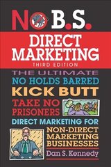 No B.S. Direct Marketing: The Ultimate No Holds Barred Kick Butt Take No Prisoners Direct Marketing for Non-Direct Marketing Businesses 2nd edition cena un informācija | Ekonomikas grāmatas | 220.lv