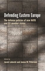 Defending Eastern Europe: The Defense Policies of New NATO and Eu Member States цена и информация | Книги по социальным наукам | 220.lv