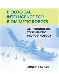 Biological Intelligence for Biomimetic Robots: An Introduction to Synthetic Neuroethology cena un informācija | Sociālo zinātņu grāmatas | 220.lv
