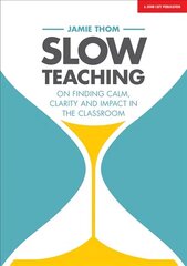 Slow Teaching: On finding calm, clarity and impact in the classroom: On finding calm, clarity and impact in the classroom cena un informācija | Sociālo zinātņu grāmatas | 220.lv