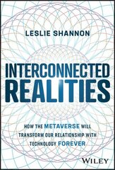 Interconnected Realities: How the Metaverse Will Transform Our Relationship to Technology Forever cena un informācija | Ekonomikas grāmatas | 220.lv