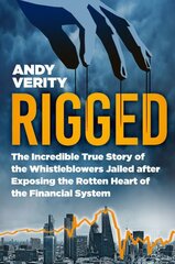 Rigged: The Incredible True Story of the Whistleblowers Jailed after Exposing the Rotten Heart of the Financial System cena un informācija | Sociālo zinātņu grāmatas | 220.lv