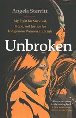 Unbroken: My Story of Survival and My Fight for Justice and Hope for Indigenous Women and Girls cena un informācija | Sociālo zinātņu grāmatas | 220.lv