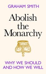 Abolish the Monarchy: Why we should and how we will цена и информация | Книги по экономике | 220.lv