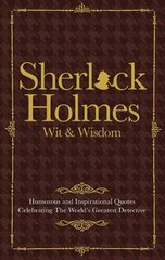 Wit & Wisdom of Sherlock Holmes: Humorous and Inspirational Quotes Celebrating the World's Greatest Detective cena un informācija | Fantāzija, fantastikas grāmatas | 220.lv