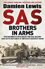 SAS Brothers in Arms: The Mavericks Who Made the SAS: Blood-and-Guts Defiance at Britain's Darkest Hour цена и информация | Биографии, автобиогафии, мемуары | 220.lv