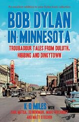 Bob Dylan in Minnesota: Troubadour tales from Duluth, Hibbing and Dinkytown cena un informācija | Mākslas grāmatas | 220.lv