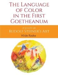 Language of Color in the First Goetheanum: A Study of Rudolf Steiner's Art cena un informācija | Mākslas grāmatas | 220.lv